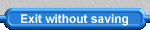Exit this screen without saving